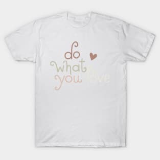 do what you love T-Shirt